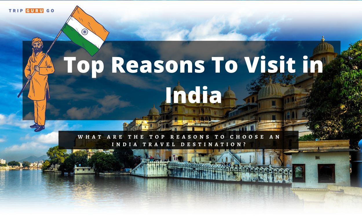 Top Reasons to Visit India as Your Ultimate Travel Destination in 2024