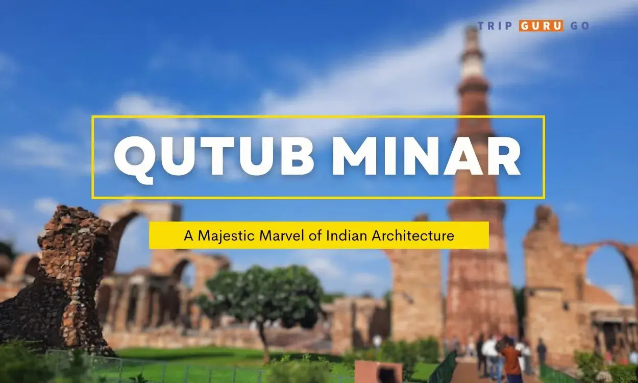 Qutub Minar: History, Architecture, Photos, Timings & Ticket Price 2023