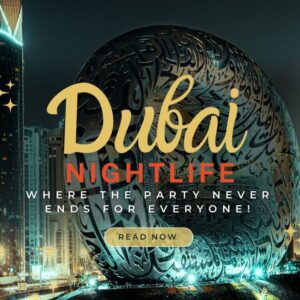 Dubai Nightlife: Where the Party Never Ends for Everyone!