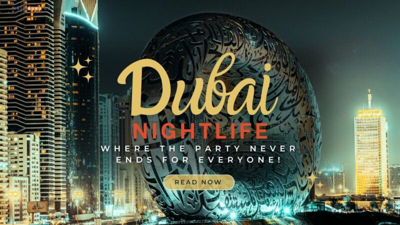 Dubai Nightlife 2023: Where the Party Never Ends for Everyone!