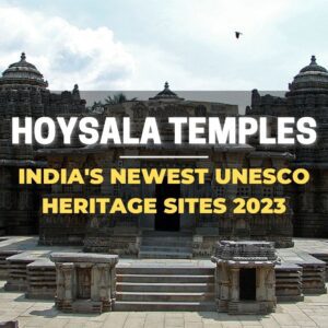 Hoysala Temples: India’s Newest UNESCO Heritage Sites 2023