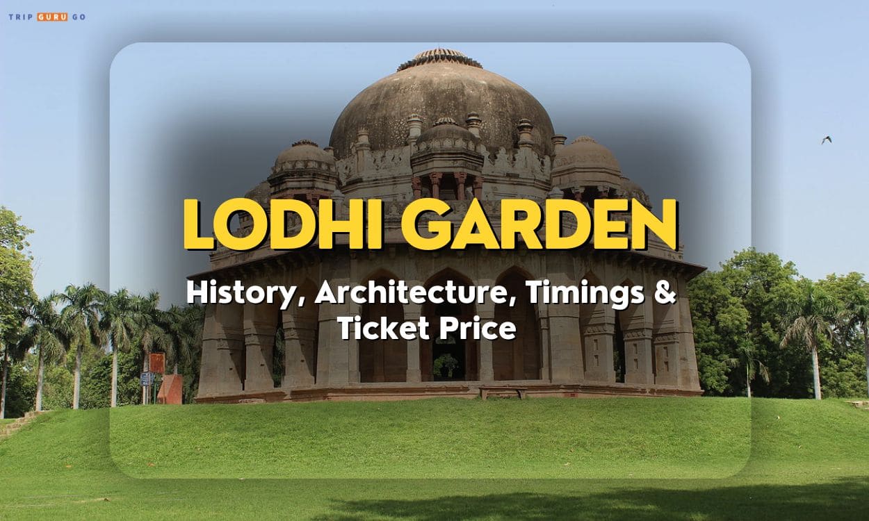Lodhi Garden: History, Architecture, Photos, Timings & Ticket Price 2023