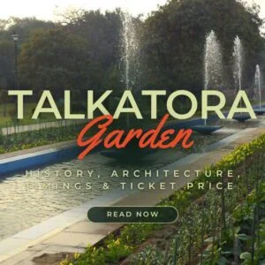 Talkatora Garden: History, Photos, Timings & Tickets Price 2024