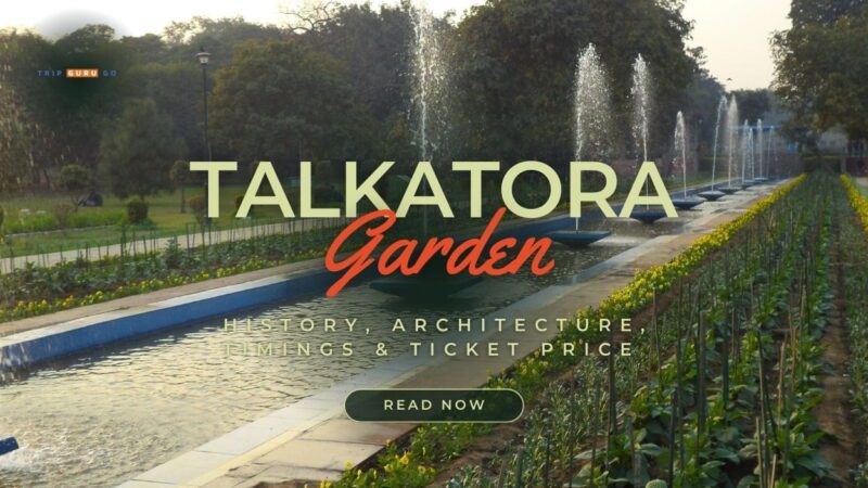 Talkatora Garden: History, Photos, Timings & Tickets Price 2023