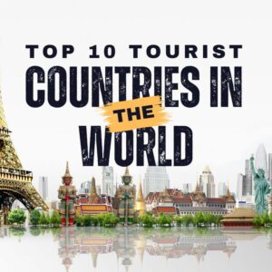 Top 10 Tourist Countries in the World 2024: Must-Visit Destinations!