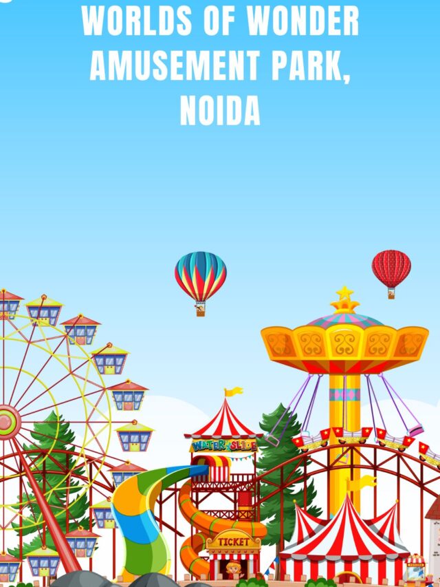 Worlds of Wonder Amusement Park: A Thrilling Adventure in Noida