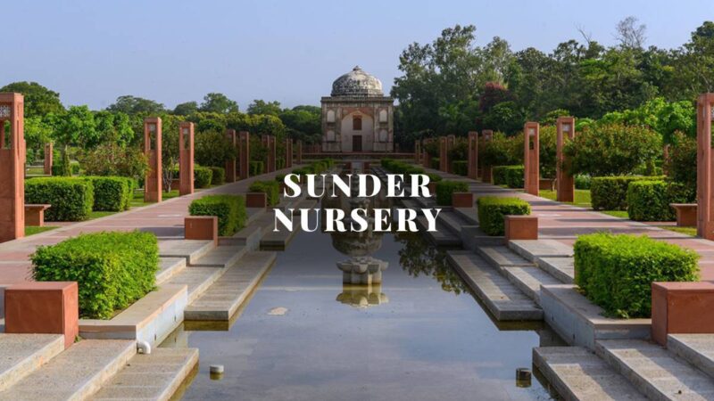 Sunder Nursery: Photos, Timings & Tickets Price 2023