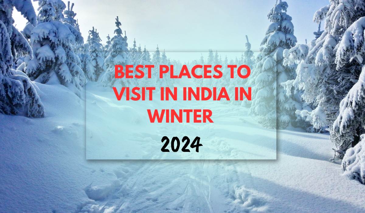 20 Best Places to Visit in India in Winter 2024