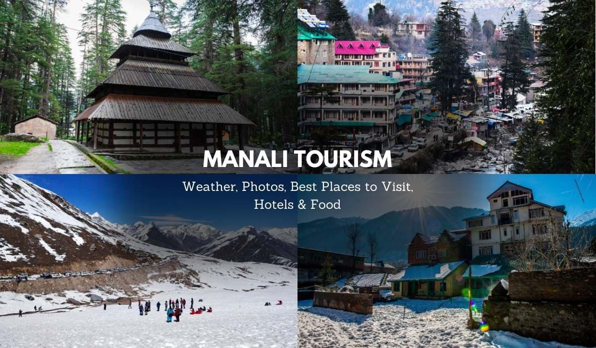 Manali Tourism 2024: Weather, Photos, Best Places to Visit, Hotels & Food