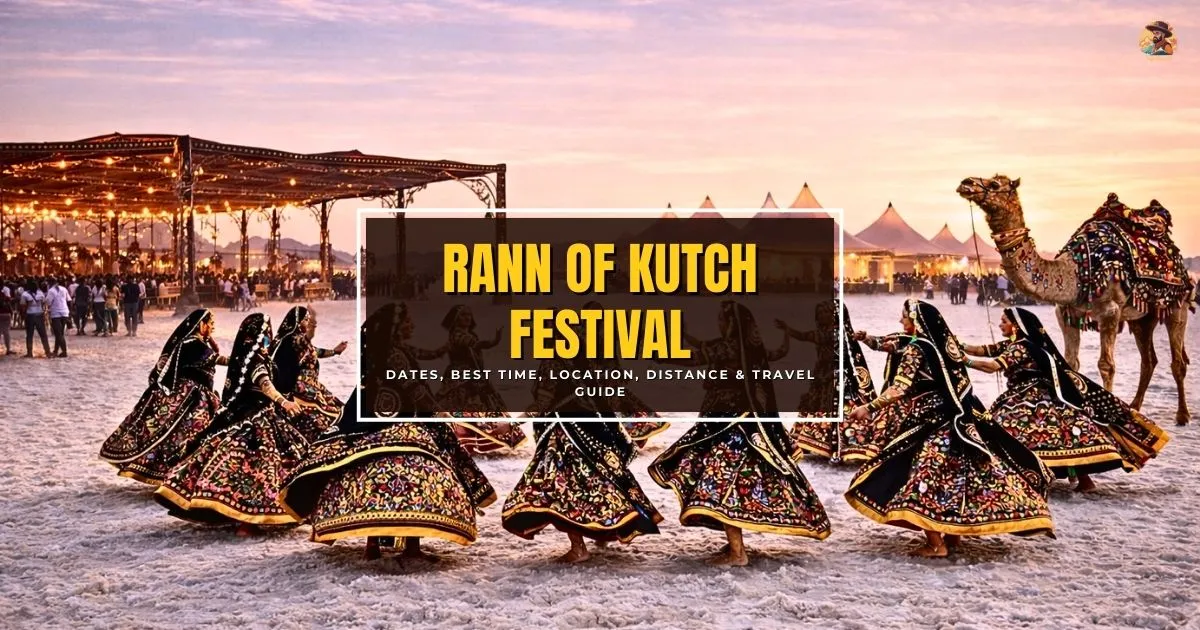 Rann of Kutch Festival 2026 – Dates, Best Time, Location, Distance & Travel Guide