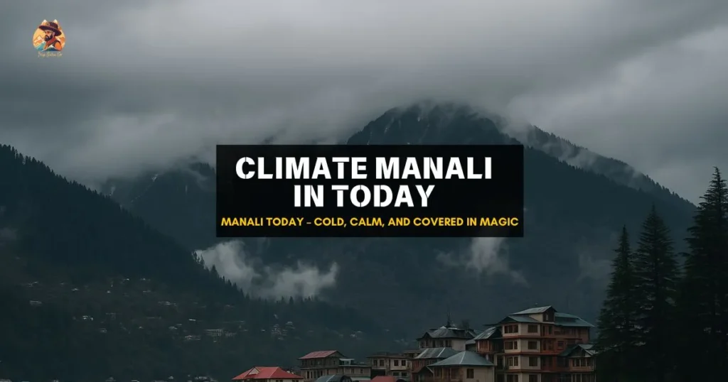 Cloudy sky and cold weather in Manali today with scenic hills and chilly breeze – current climate view