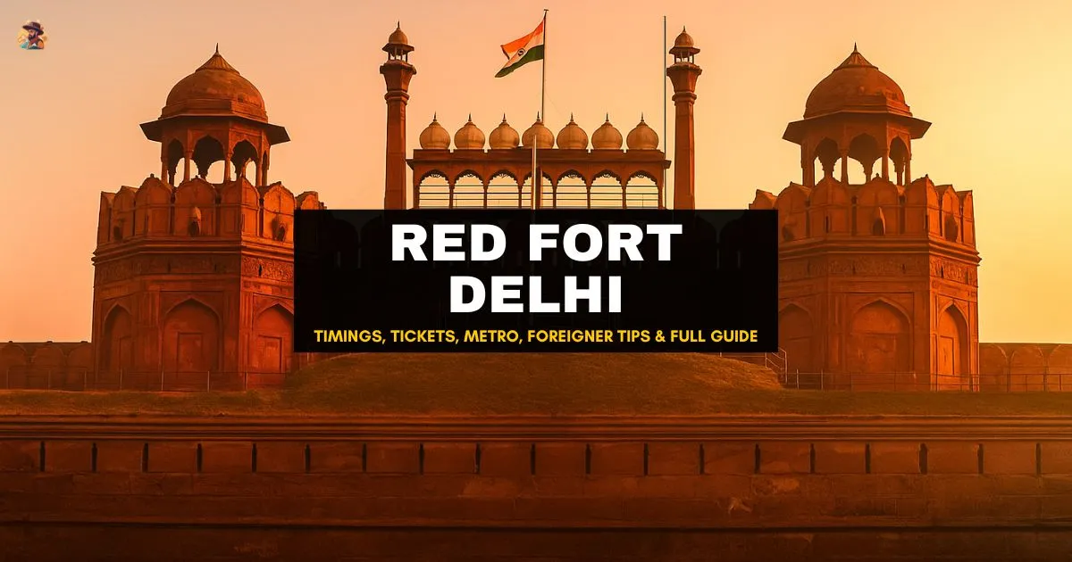 Red Fort Delhi – Timings, Ticket Price, Metro Route, Foreigner Tips & Full Visit Guide