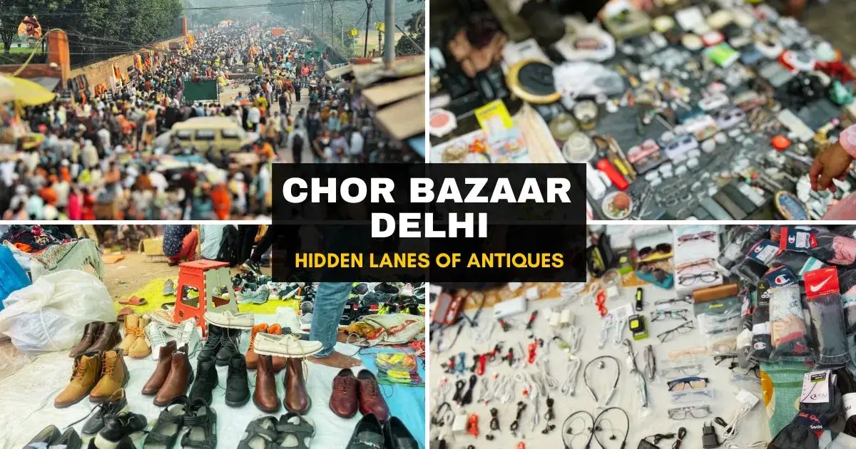 Chor Bazaar Delhi – Timings, Hidden Lanes & Tales of the City’s Antique Heart
