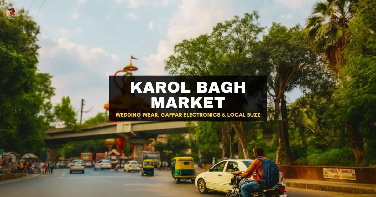 Karol Bagh Market – Wedding Wear, Gaffar Electronics & Local Buzz (2025 Guide)
