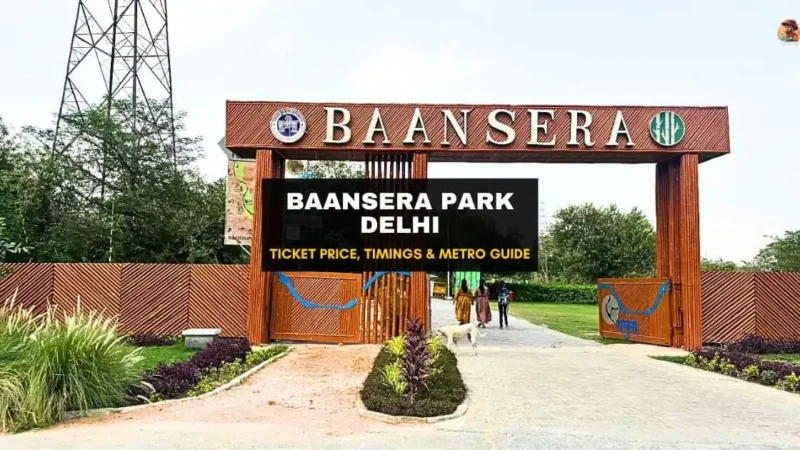 Baansera Park Delhi: Ticket Price, Timings & Metro
