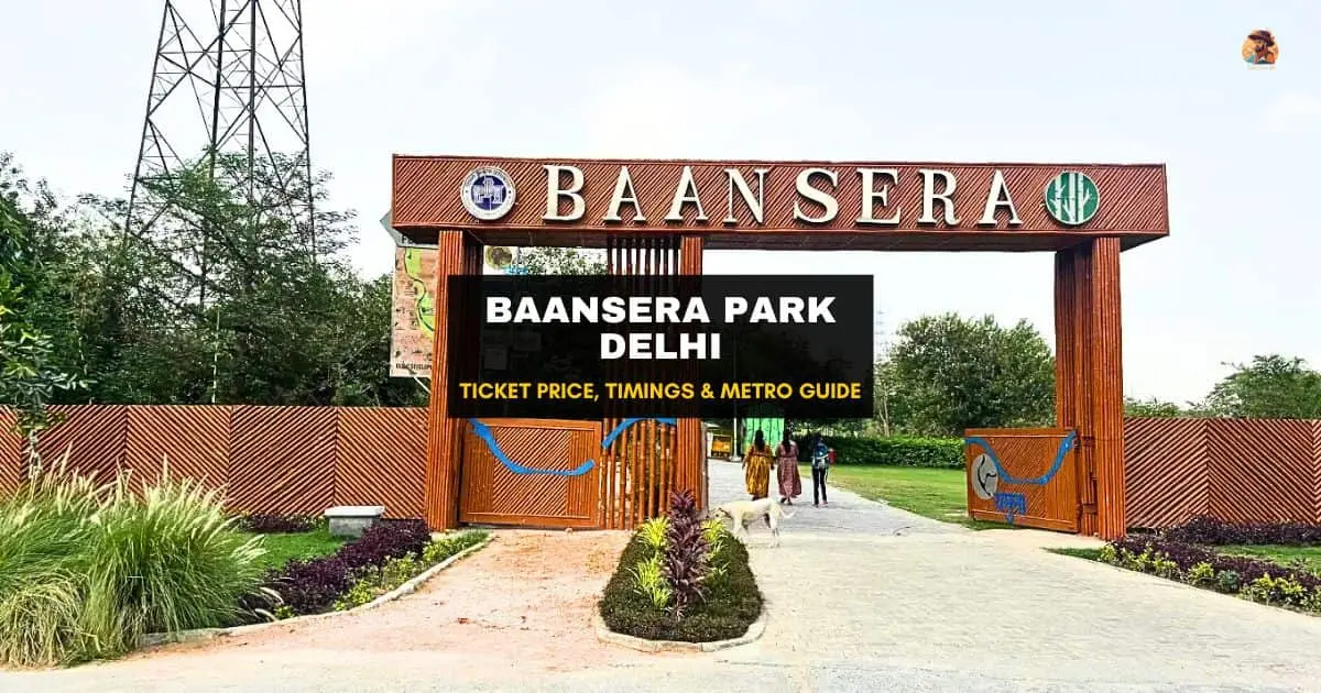 Baansera Park Delhi: Ticket Price, Timings & Metro
