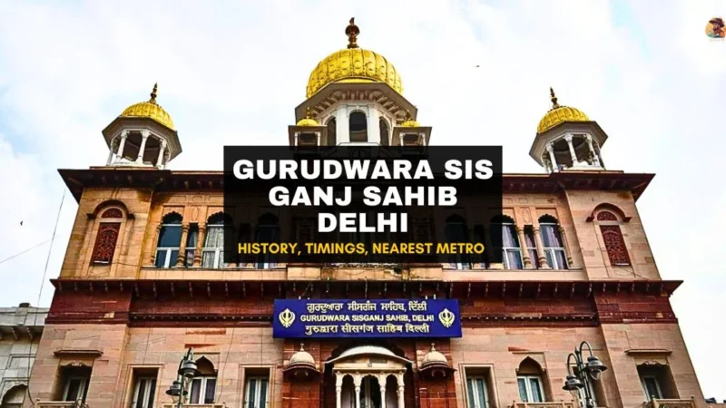 Gurudwara Sis Ganj Sahib Delhi: History, Timings, Metro & Room Booking