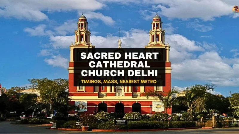 Sacred Heart Cathedral Church Delhi: Timings, Mass, Nearest Metro & Christmas Mass