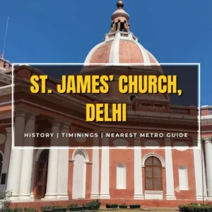 St. James’ Church Delhi – History, Timings, Nearest Metro, Photos and Travel Guide