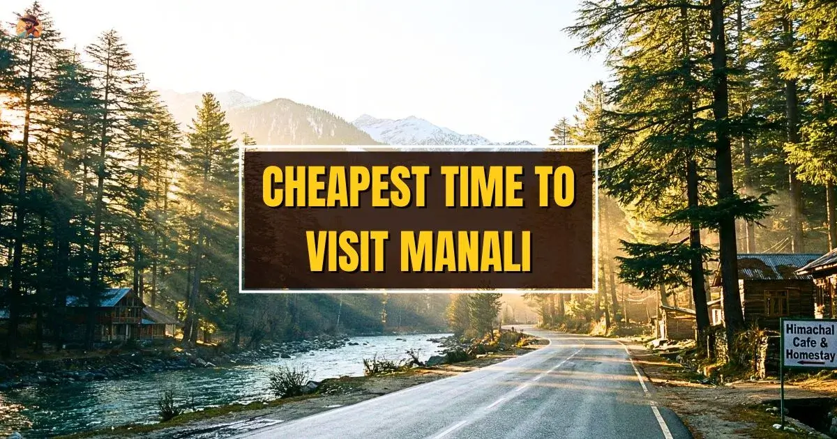 Cheapest Time to Visit Manali for a Low-Budget Trip