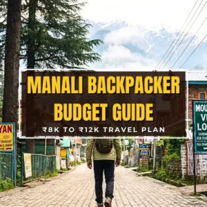 Manali Backpacker Budget Guide – ₹8k to ₹12k Travel Plan