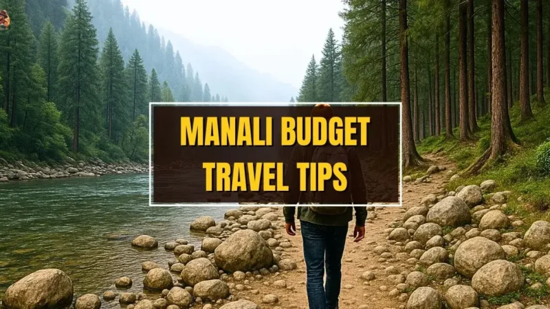 How to Plan a Manali Trip on a Budget – Smart Travel Tips