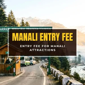 What Is the Entry Fee for Manali Attractions? Manali Entry Fee and Permit Guide