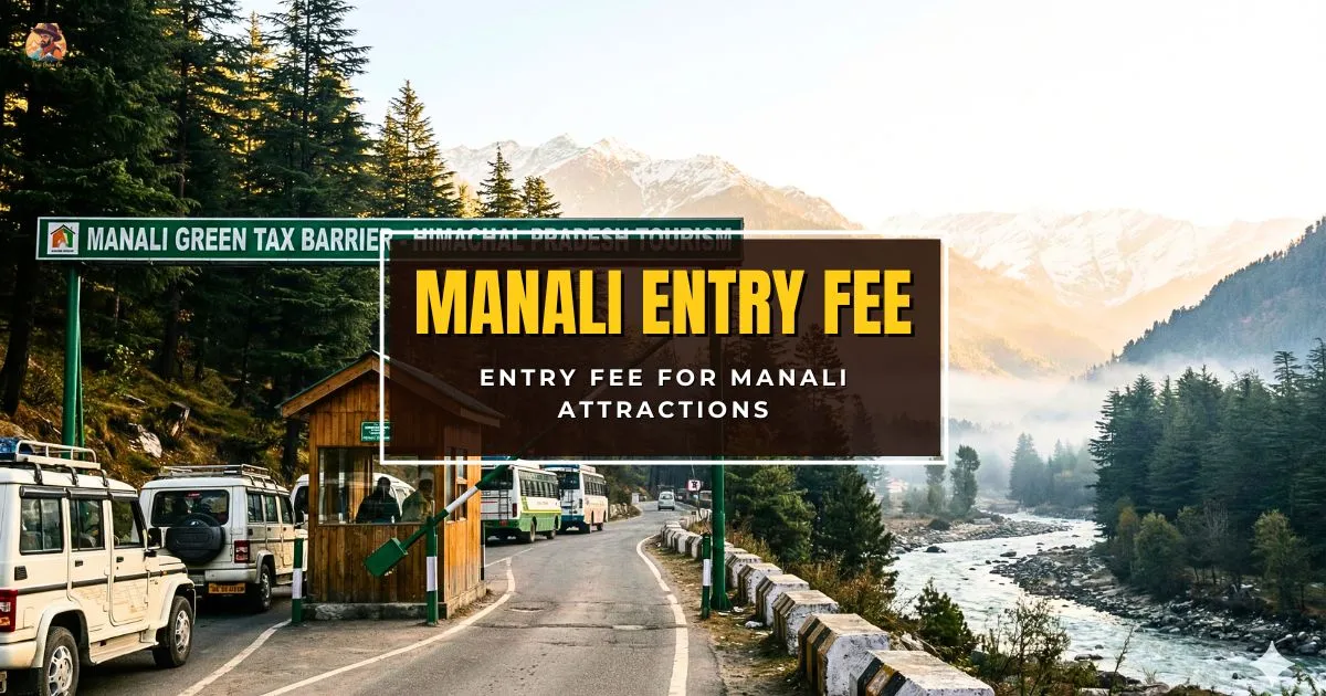 What Is the Entry Fee for Manali Attractions? Manali Entry Fee and Permit Guide