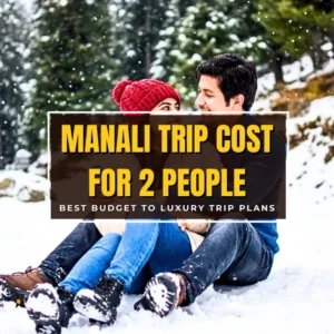 Manali Package for 2 People – Best Budget to Luxury Trip Plans