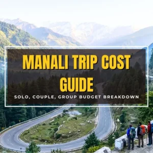 How Much Does a Manali Trip Cost? (Solo vs Couple vs Group)