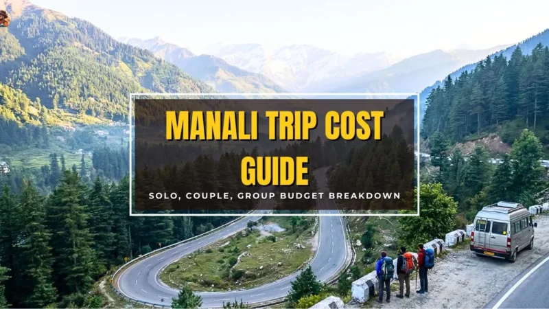 How Much Does a Manali Trip Cost? (Solo vs Couple vs Group)