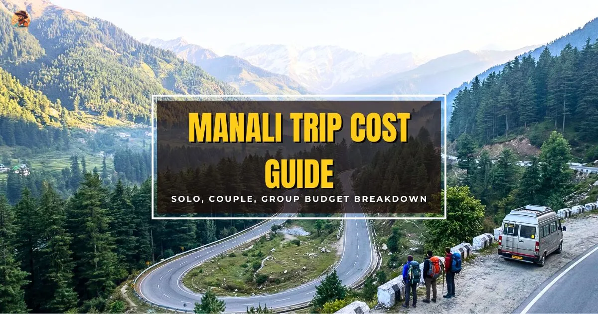 How Much Does a Manali Trip Cost? (Solo vs Couple vs Group)