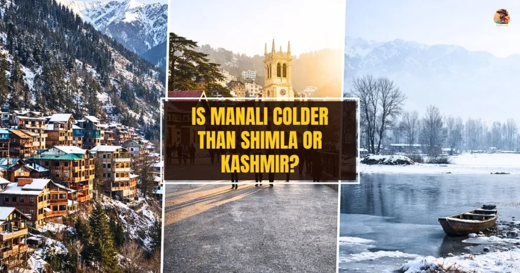 Is Manali colder than Shimla or Kashmir? Real winter comparison of Manali, Shimla, and Kashmir