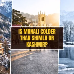 Is Manali Colder Than Shimla or Kashmir?