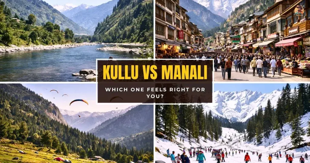 Kullu vs Manali which is better showing calm Kullu and crowded Manali