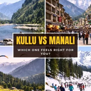 Kullu vs Manali – Which is Better for Your Himachal Trip?