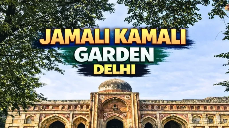 Jamali Kamali Garden Delhi: History, Haunted Story, Ticket Price and Complete Visitor Guide