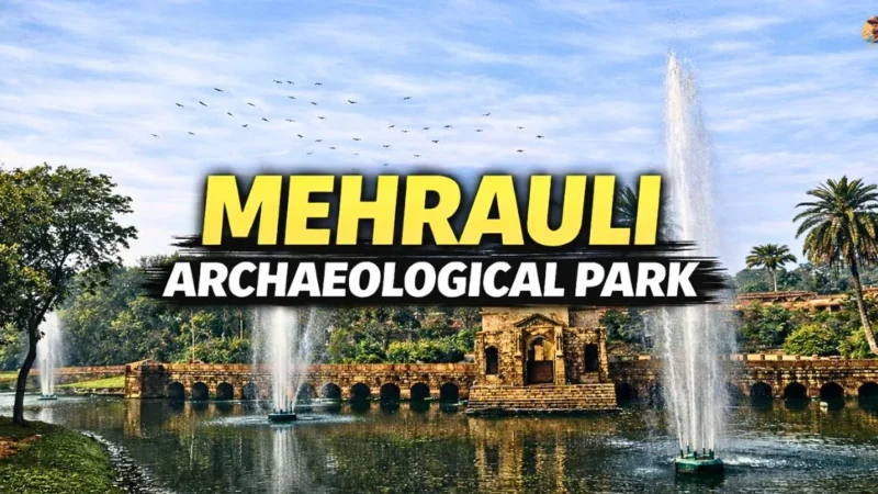 Mehrauli Archaeological Park: History, Monuments, Timings & Honest Visitor Guide
