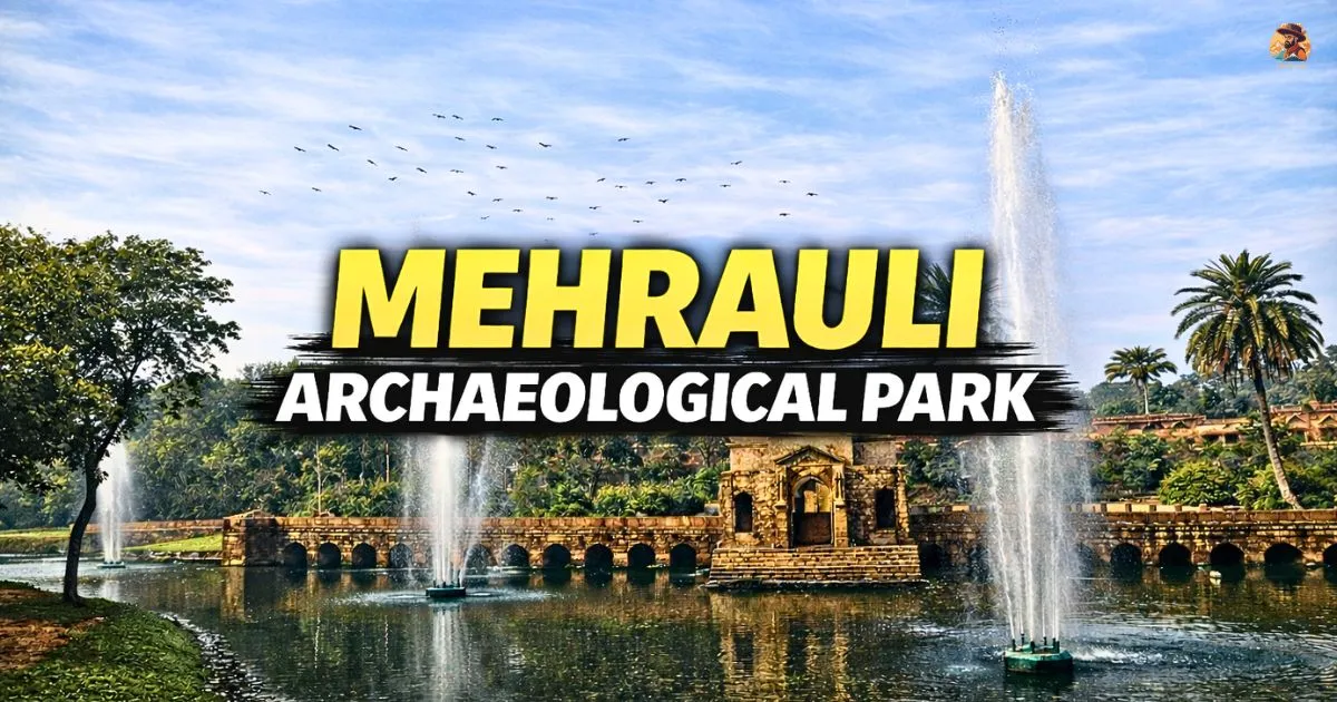 Mehrauli Archaeological Park: History, Monuments, Timings & Honest Visitor Guide